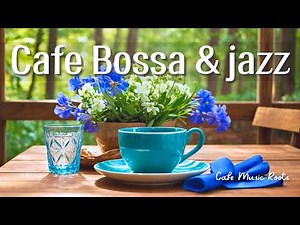 [Cafe Music] Refreshing and fulfilling bossa nova jazz ☕ A time to unwind | Relaxing Work, Study