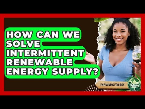 How Can We Solve Intermittent Renewable Energy Supply? - Explaining Ecology