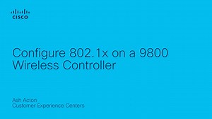 Configure 802.1x on a 9800 Wireless Controller - Cisco Video Portal