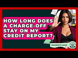 How Long Does A Charge-Off Stay On My Credit Report? - Your Bankruptcy Advisors