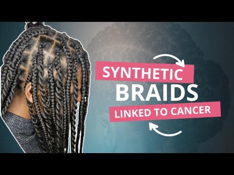 Dangers in synthetic braids | Try a healthier Option