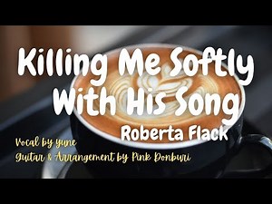 やさしく歌って/ロバータ・フラック(歌詞＋和訳）Killing Me Softly With His Song/Roberta Flack The Fugees ＃洋楽和訳 yuneカバー