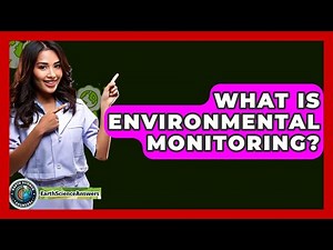 What Is Environmental Monitoring? - Earth Science Answers