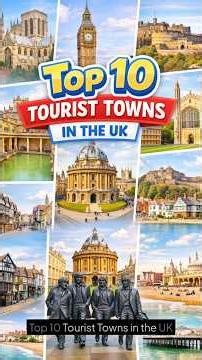 Top 10 Best Towns for Tourists to Visit in the UK