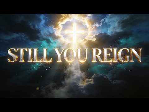 Still You Reign – Powerful Worship Song | God Reigns Above It All | Kingdom Arise Worship