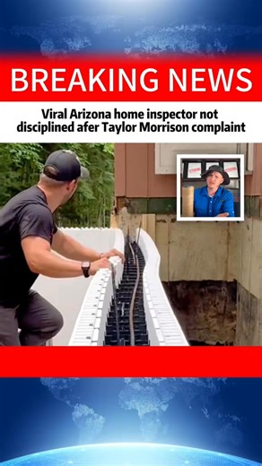 Viral Arizona home inspector not disciplined afer Taylor Morrison complaint | SfNews Story