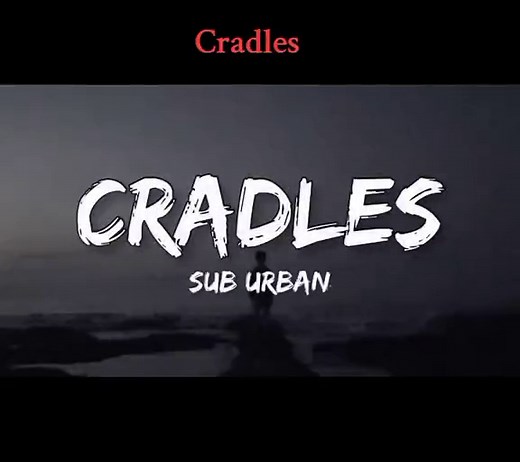 Cradles by Sub Urban: Full Lyrics and Meaning