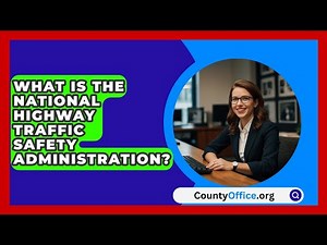 What Is The National Highway Traffic Safety Administration? - CountyOffice.org