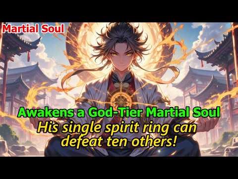 A Transmigrator Awakens a God-Tier Martial Soul—One Spirit Ring, Countless Abilities!#martialsouls