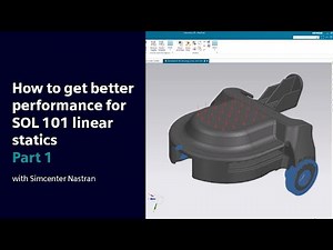 HOW TO | Get better performance with Simcenter Nastran for SOL 101 linear statics – Part 1