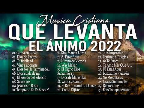 MÚSICA CRISTIANA QUE LEVANTA EL ÁNIMO 2022 - HERMOSAS ALABANZAS CRISTIANAS DE ADORACION 2022