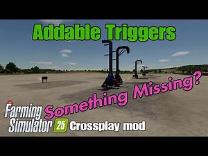 Addable Triggers / FS25 Crossplay Mod