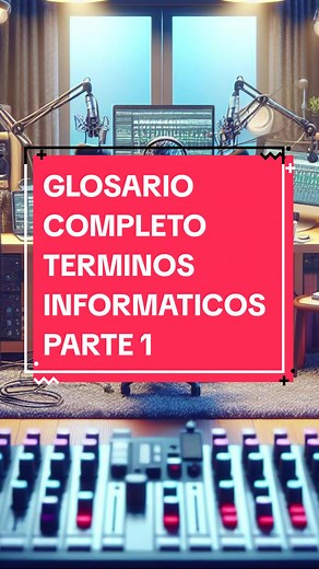 GLOSARIO COMPLETO DE TÉRMINOS INFORMÁTICOS PARTE 1