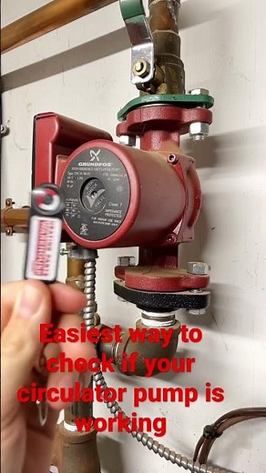 Fastest way to check if the circulator pump is working!