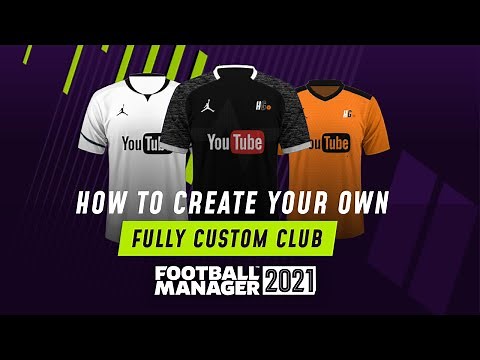 HOW TO CREATE YOUR OWN CUSTOM CLUB IN FM21 | Football Manager 2021
