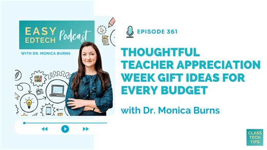 Thoughtful Teacher Appreciation Week Gift Ideas for Every Budget - Easy EdTech Podcast 361 - Class Tech Tips