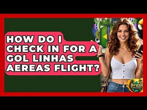 How Do I Check In For A GOL Linhas Aereas Flight? - Brazil Travel Expert
