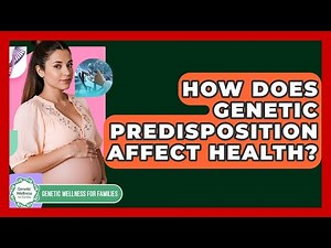 How Does Genetic Predisposition Affect Health? - Genetic Wellness for Families