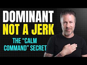 How to Be Dominant in Bed Without Being a Jerk (The "Calm Command" Secret)