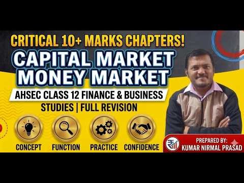Capital Market & Money Market | AHSEC Class 12 Finance & Business Studies | Score 10+ Marks!