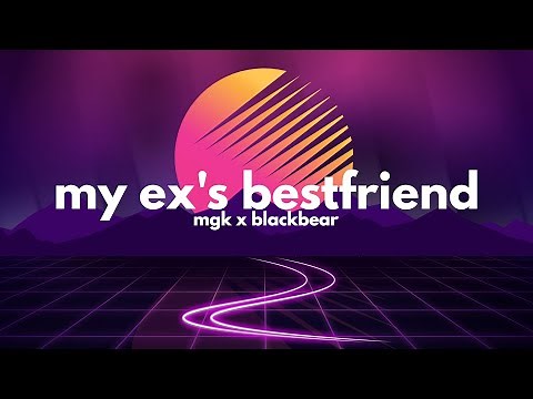Machine Gun Kelly, blackbear - my ex's best friend (Clean - Lyrics)