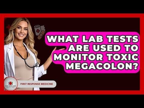 What Lab Tests Are Used To Monitor Toxic Megacolon? - First Response Medicine