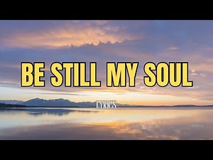 Be still My Soul: Hymn with Lyrics