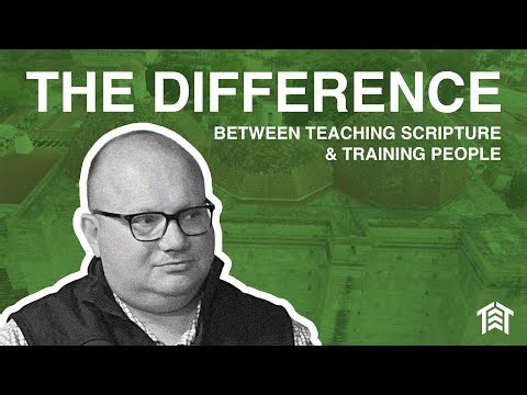 The Difference Between Teaching Scripture and Training People