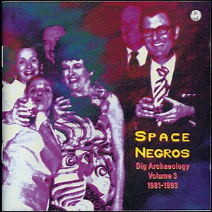 The Space Negros - Dig Archaeology Volume 3 1981-1993 (Integrate With Select Cosmic Beings)
