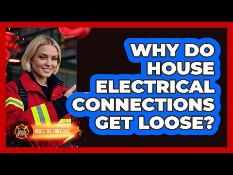 Why Do House Electrical Connections Get Loose?
