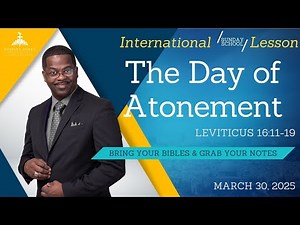 The Day of Atonement, Leviticus 16:11-19, March 30, 2025, Sunday School Lesson (International)