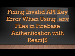 Fixing Invalid API Key Error When Using .env Files in Firebase Authentication with ReactJS