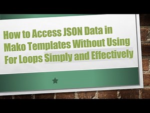 How to Access JSON Data in Mako Templates Without Using For Loops Simply and Effectively