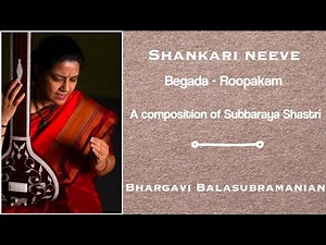 Subbaraya Shastri's Shankari neeve - Begada - Roopakam | Bhargavi Balasubramanian