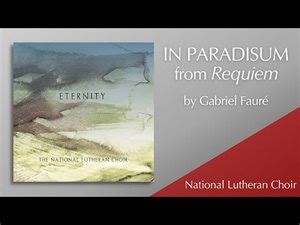 In Paradisum - Fauré | National Lutheran Choir