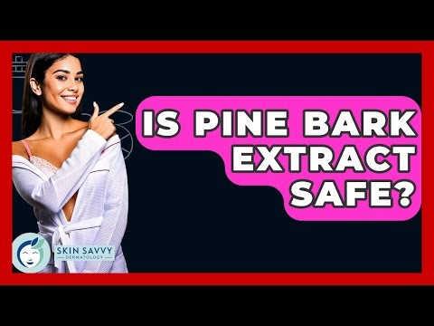 Is Pine Bark Extract Safe? - Skin Savvy Dermatology