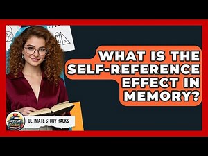 What Is The Self-reference Effect In Memory? - Ultimate Study Hacks