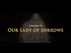 The Seven Sorrows of Mary - Our Lady of Sorrows - PRAYER FOR HELP