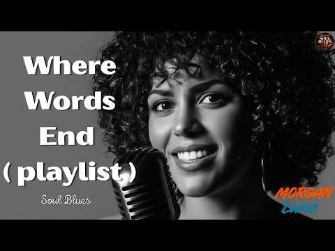 Where Words End (Playlist) - Morgan Luna - Soul Blues | Emotional Blues Music - Vintage Jazz Blues