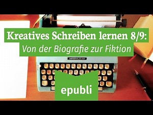 Kreatives Schreiben lernen 8/9: Von der Biographie zur Fiktion
