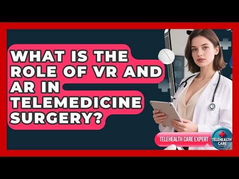 What Is The Role Of VR And AR In Telemedicine Surgery? - Telehealth Care Expert
