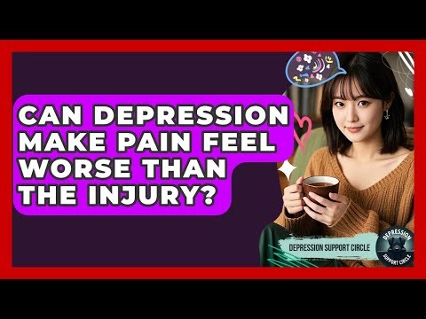 Can Depression Make Pain Feel Worse Than The Injury? - Depression Support Circle