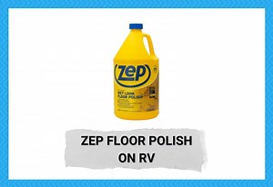 Zep Floor Polish On RV: Is It Good? - Camper Upgrade