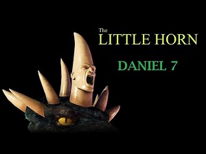 Bible Prophecy - Daniel 7 - The Little Horn