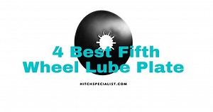 4 Best 5th Wheel Lube Plate Reviews (with Buying Guide) - HitchSpecialist.com to know more about Hitch Selection for your automotives