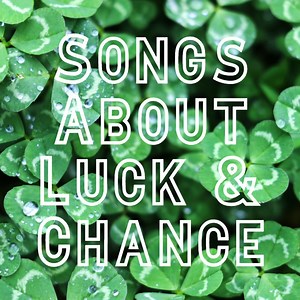 Feeling Lucky Playlist: 82 Songs About Luck and Chance