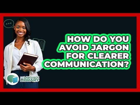 How Do You Avoid Jargon For Clearer Communication? - The Language Library