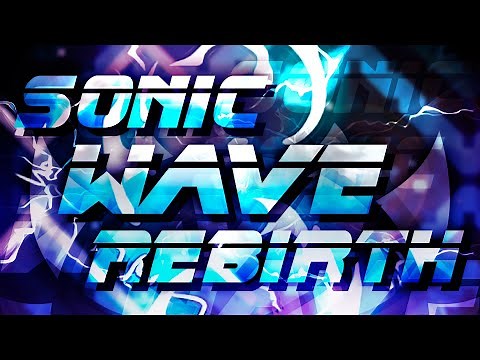 "SONIC WAVE REBIRTH" 100% [EXTREME DEMON] (Geometry Dash)
