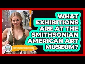 What Exhibitions Are At The Smithsonian American Art Museum? - Everything About Washington DC