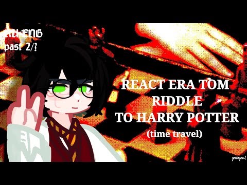 |RU/ENG|REACT ERA TOM RIDDLE TO HARRY POTTER/РЕАКЦИЯ ЭРЫ ТОМА РЕДДЛА НА ГАРРИ ПОТТЕРА[0.65X](part 2)